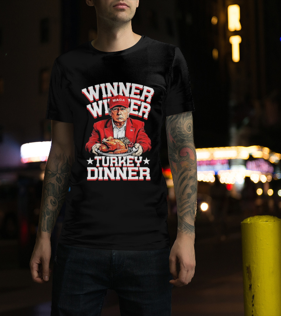 Winner Winner Turkey Dinner MAGA Hat Red Suit T-Shirt