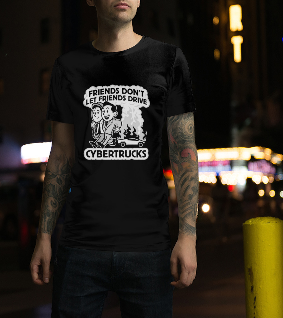 Friends Don’t Let Friends Drive Smoking Cybertrucks T-Shirt
