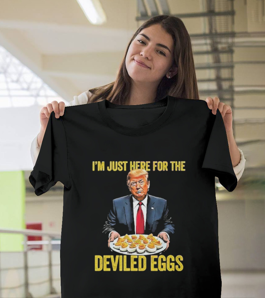 I'm Just Here for the Deviled Eggs Trump Thanksgiving T-Shirt