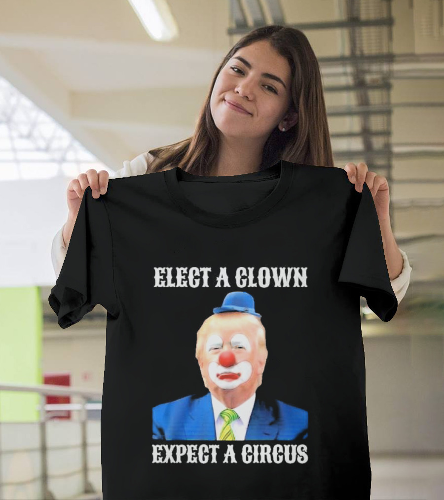 Elect A Clown Expect A Circus Clown Suit Political Satire T-Shirt