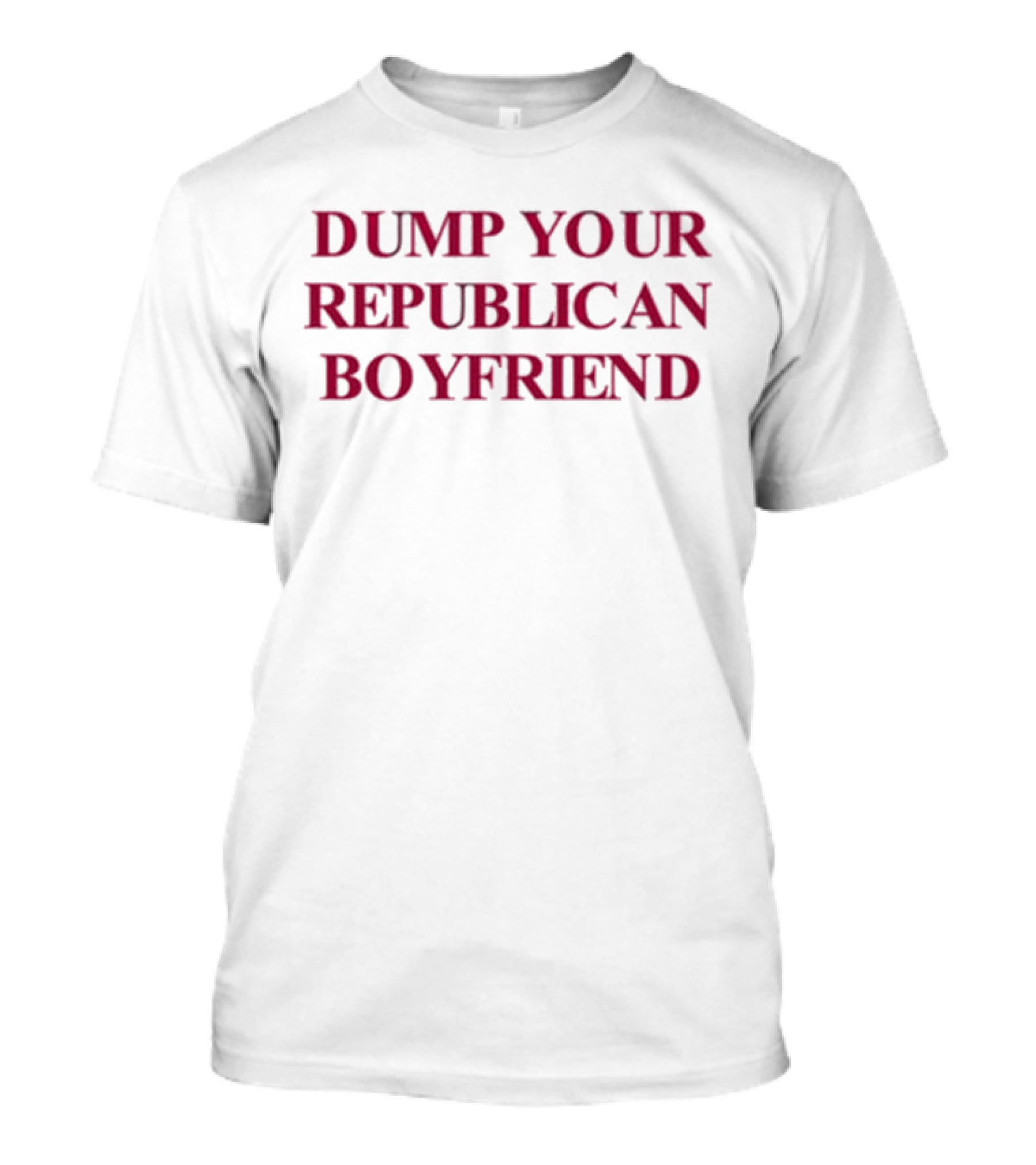 Dump Your Republican Boyfriend T-Shirt
