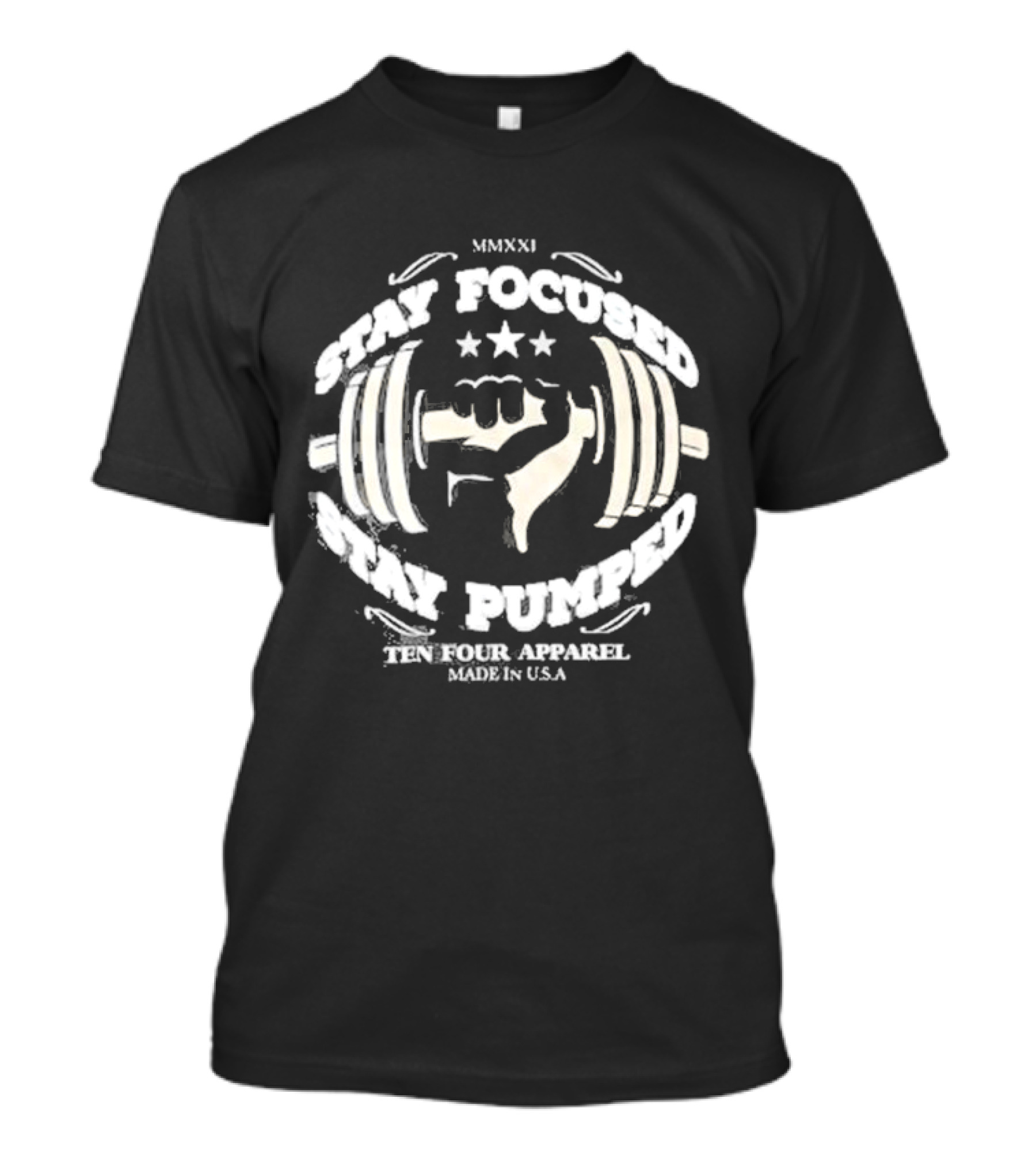 Stay Focused Stay Pumped Ten Four Apparel Made In USA MMXXI T-Shirt