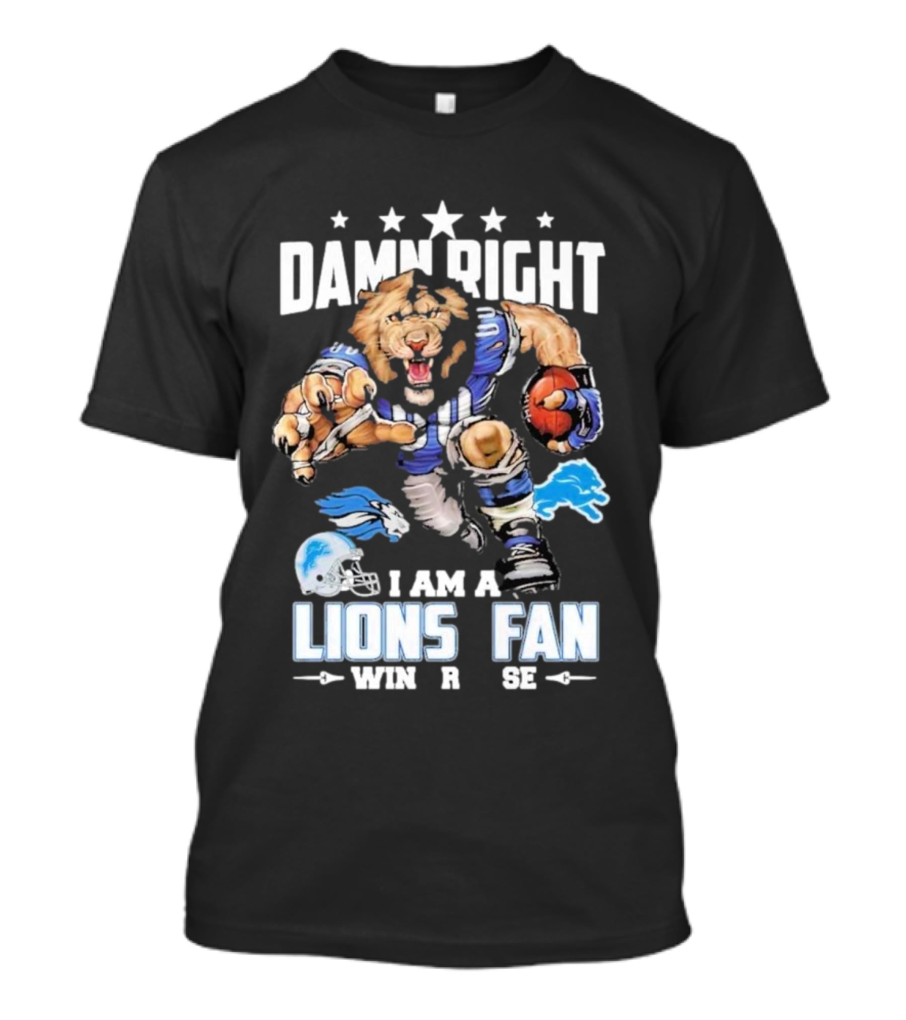 Damn Right I Am A Detroit Lions Fan Win Or Lose Football Lion T-Shirt