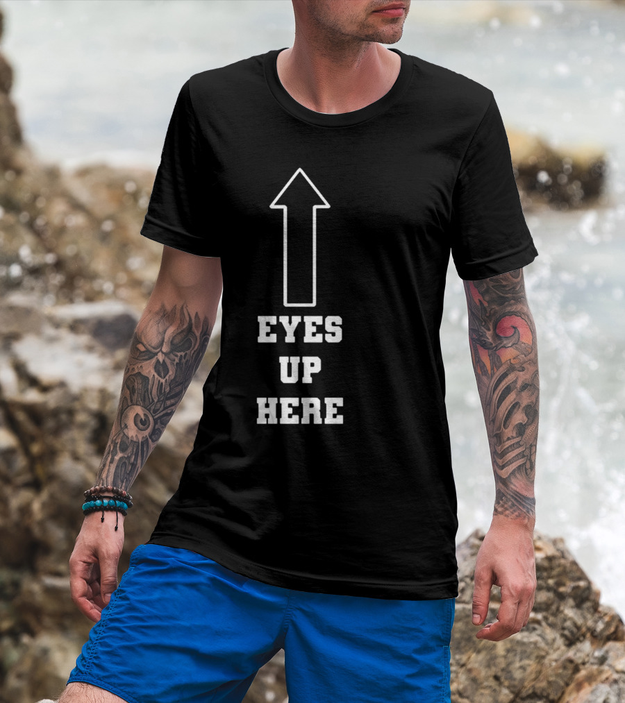 Eyes Up Here Arrow T-Shirt