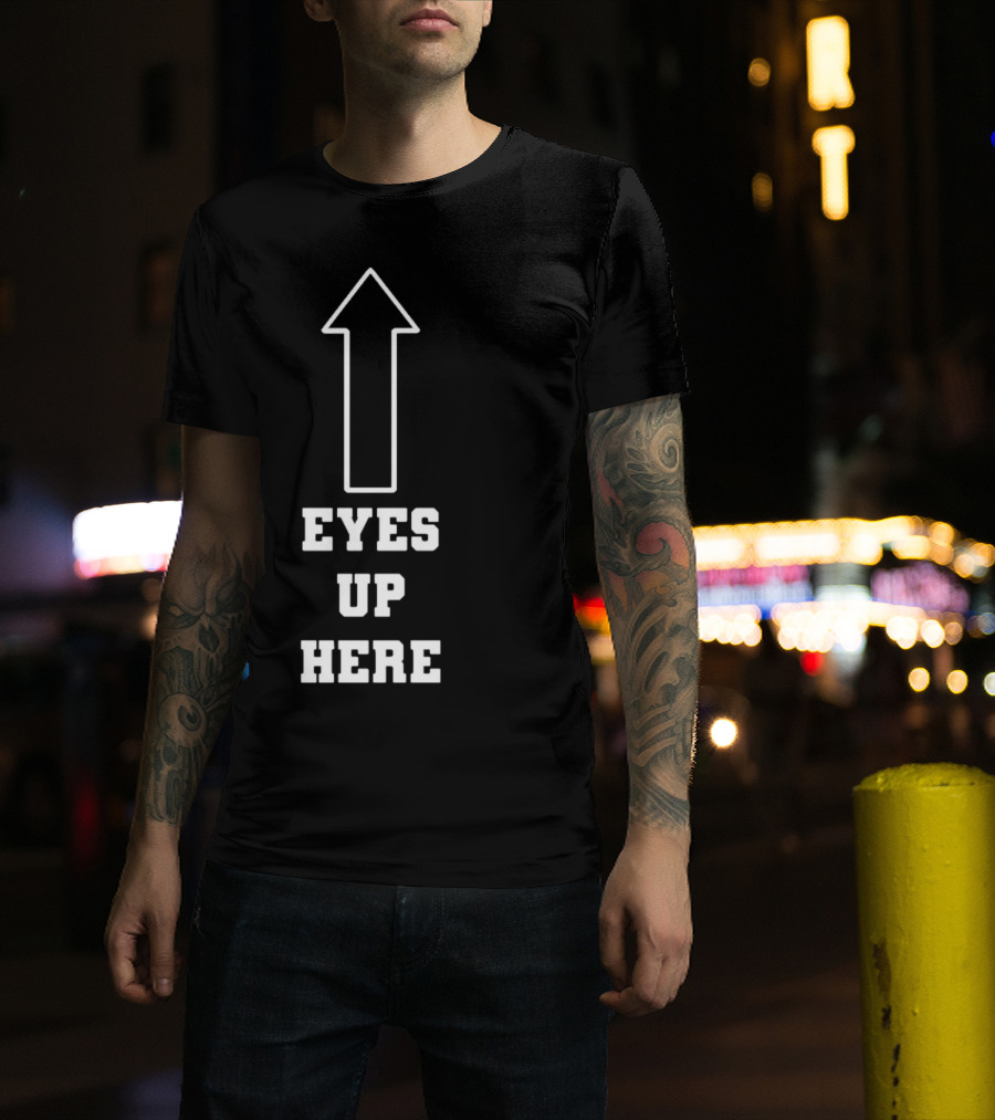 Eyes Up Here Arrow T-Shirt