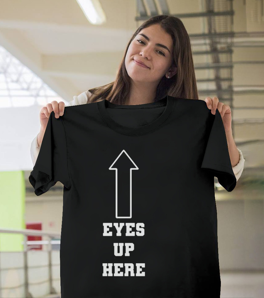 Eyes Up Here Arrow T-Shirt