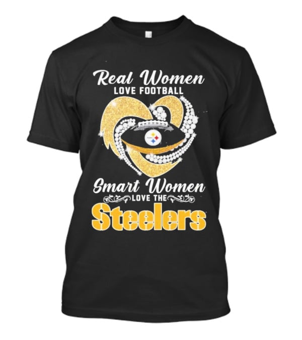 Real Women Love Football Smart Women Love The Steelers T-Shirt