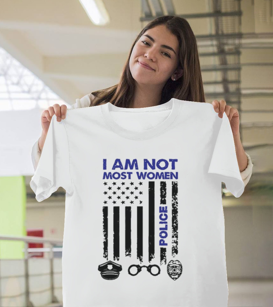 I Am Not Most Women Police American Flag Handcuffs Badge T-Shirt