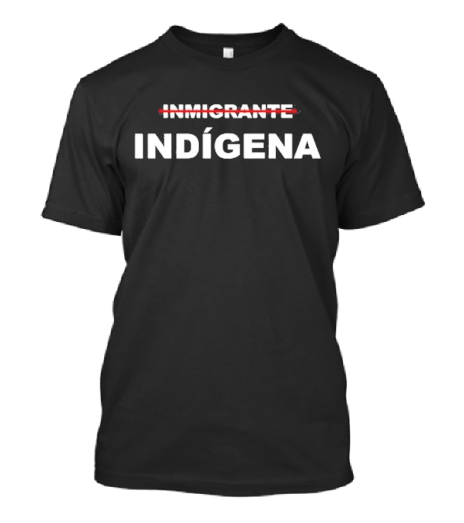 INMIGRANTE Tachado INDÍGENA T-Shirt