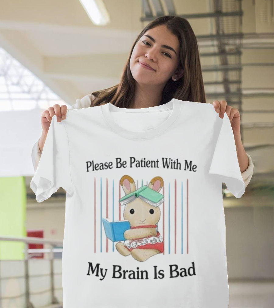 Please Be Patient With Me My Brain Is Bad Bunny with Books T-Shirt