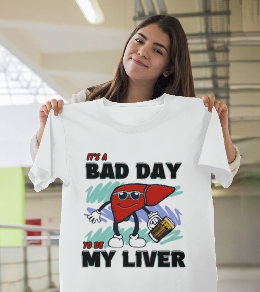 It's a Bad Day to Be My Liver with Cool Cartoon Holding Beer T-Shirt
