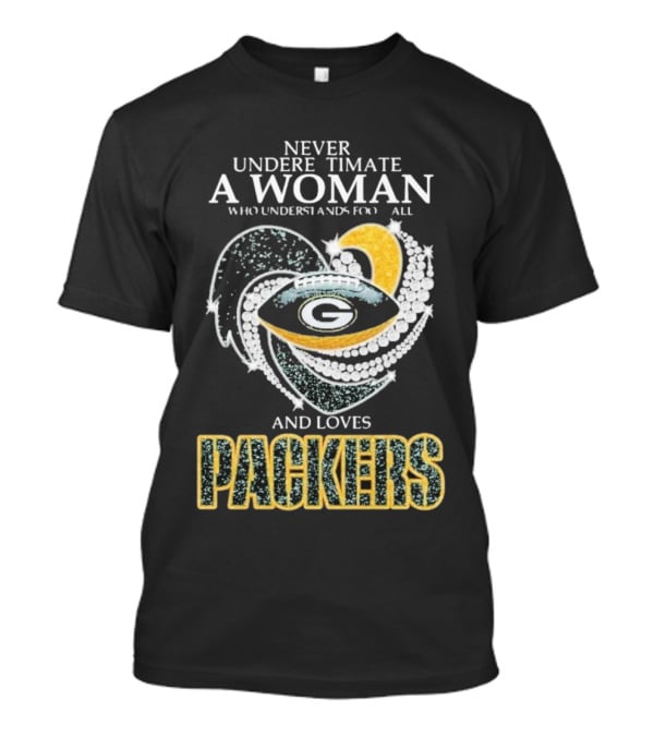 Never Underestimate A Woman Who Understands Football And Loves Packers T-Shirt