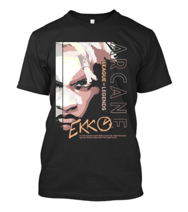 League Of Legends Arcane Ekko Brown It's Not Enough To Give People What They Need To Survive You Have To Give Them What They Need To Live T-Shirt