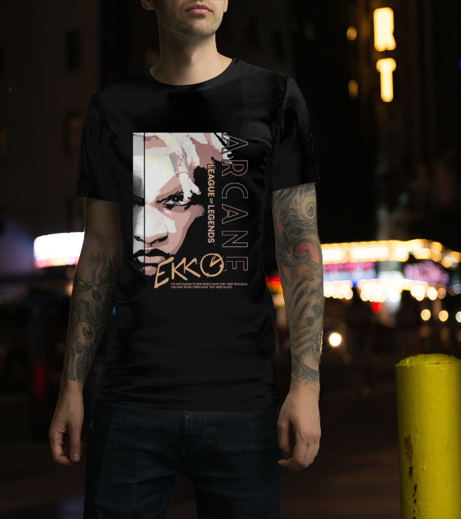 League Of Legends Arcane Ekko Brown It's Not Enough To Give People What They Need To Survive You Have To Give Them What They Need To Live T-Shirt