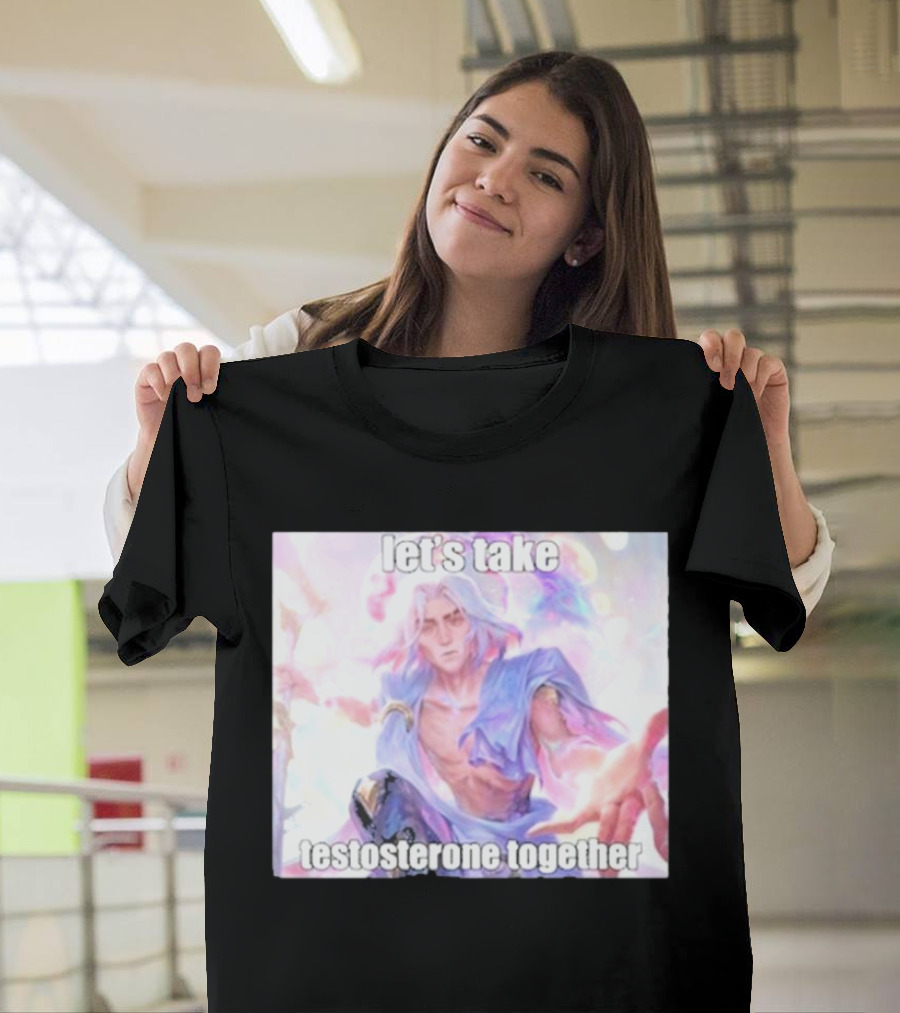 Let's Take Testosterone Together Fantasy Warrior Vibe T-Shirt