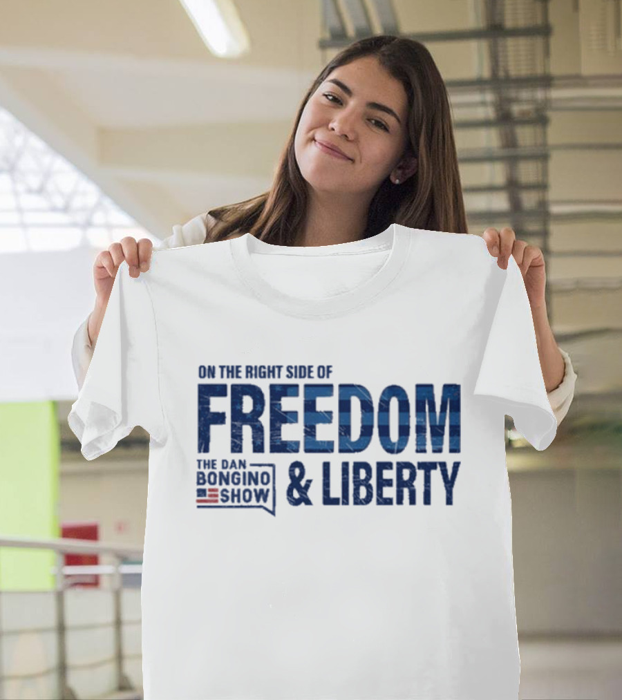 The Dan Bongino Show On The Right Side Of Freedom And Liberty T-Shirt