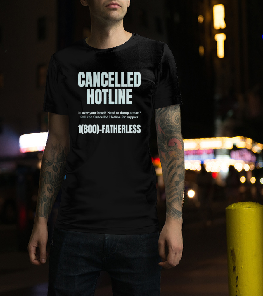 Cancelled Hotline 1800 Fatherless Dump A Man Call For Support T-Shirt