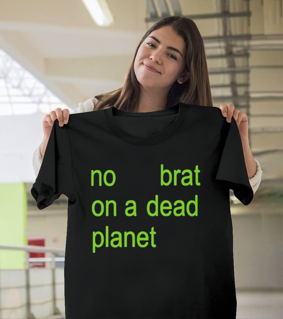 No Brat On A Dead Planet T-Shirt