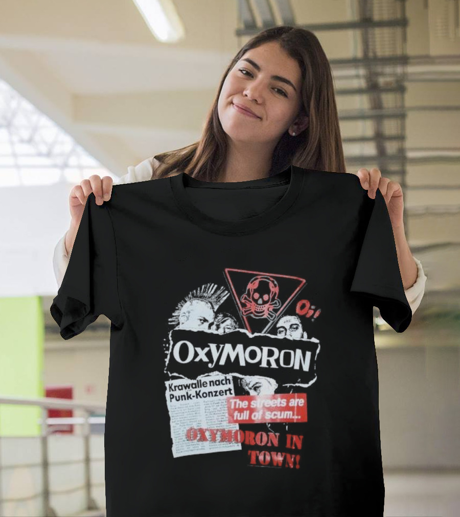 Oxymoron Band The Streets Are Full Of Scum Krawalle Nach Punk-Konzert Oxymoron In Town T-Shirt