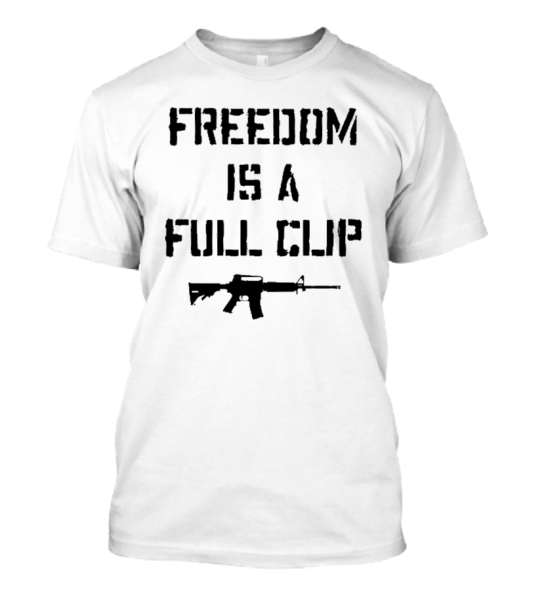 Freedom Is A Full Clip Rifle Message T-Shirt