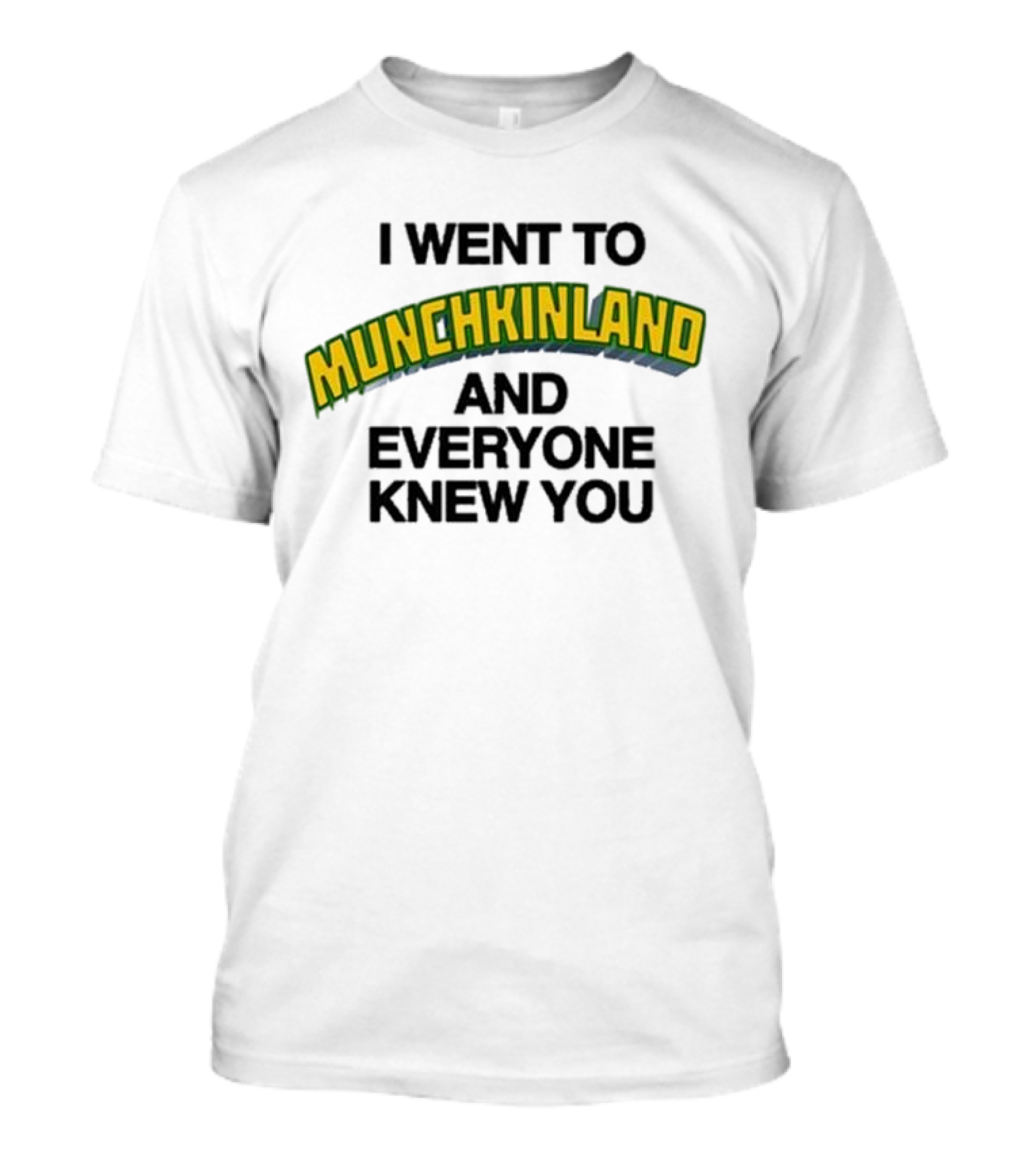 I Went To Munchkinland And Everyone Knew You Wizard Of Oz Inspired Phrase T-Shirt