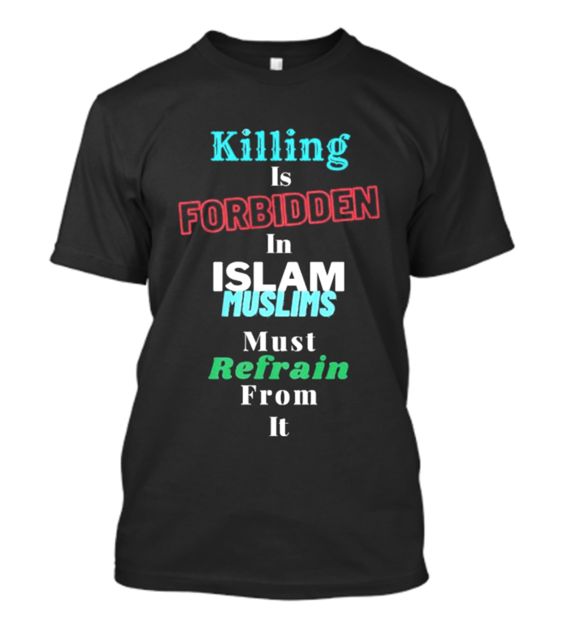 Killing Is Forbidden In Islam Muslims Must Refrain From It T-Shirt
