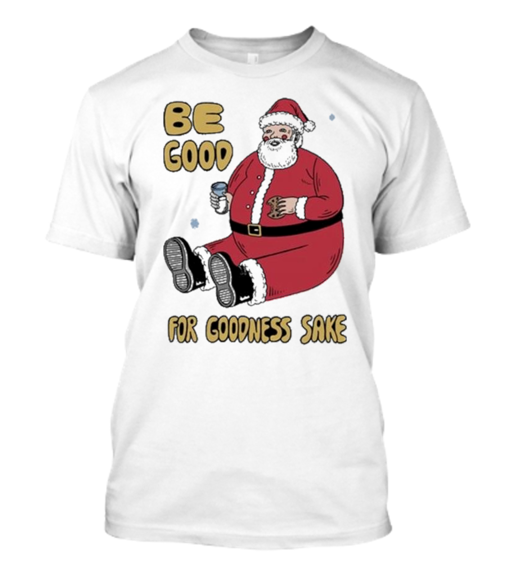 Dave Van Patten Be Good For Goodness Sake Santa Holding Cookie And Drink T-Shirt