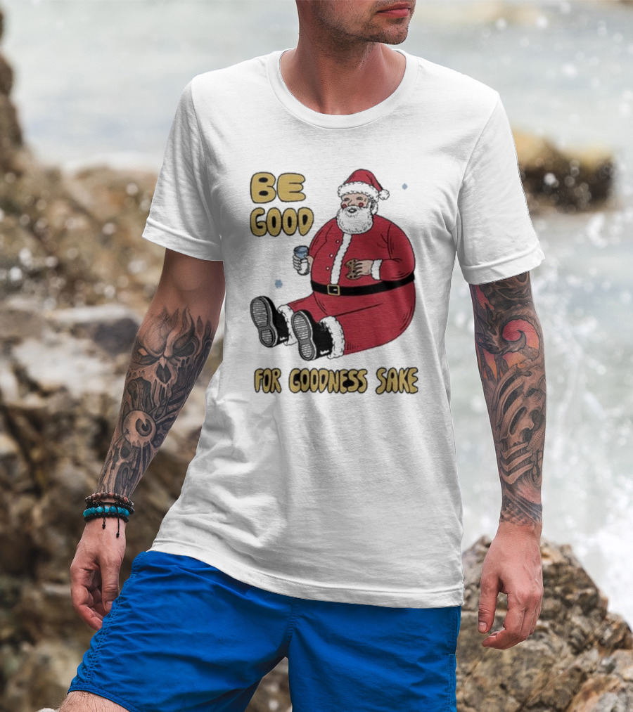 Dave Van Patten Be Good For Goodness Sake Santa Holding Cookie And Drink T-Shirt