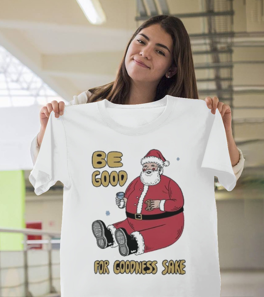Dave Van Patten Be Good For Goodness Sake Santa Holding Cookie And Drink T-Shirt