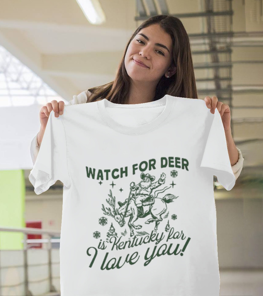 WATCH FOR DEER IS KENTUCKY FAR I LOVE YOU T-Shirt