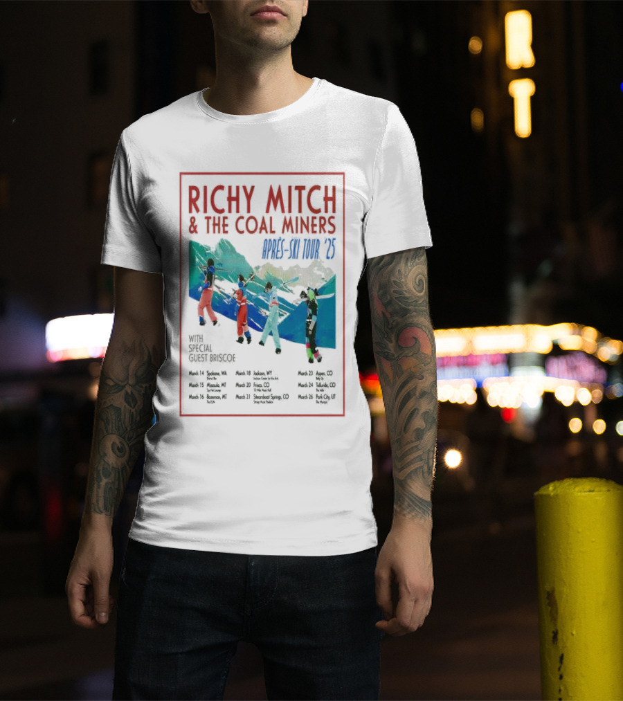 RICHY MITCH And THE COAL MINERS APRÈS-SKI TOUR '25 WITH SPECIAL GUEST BRISCOE MARCH 14-26 T-Shirt
