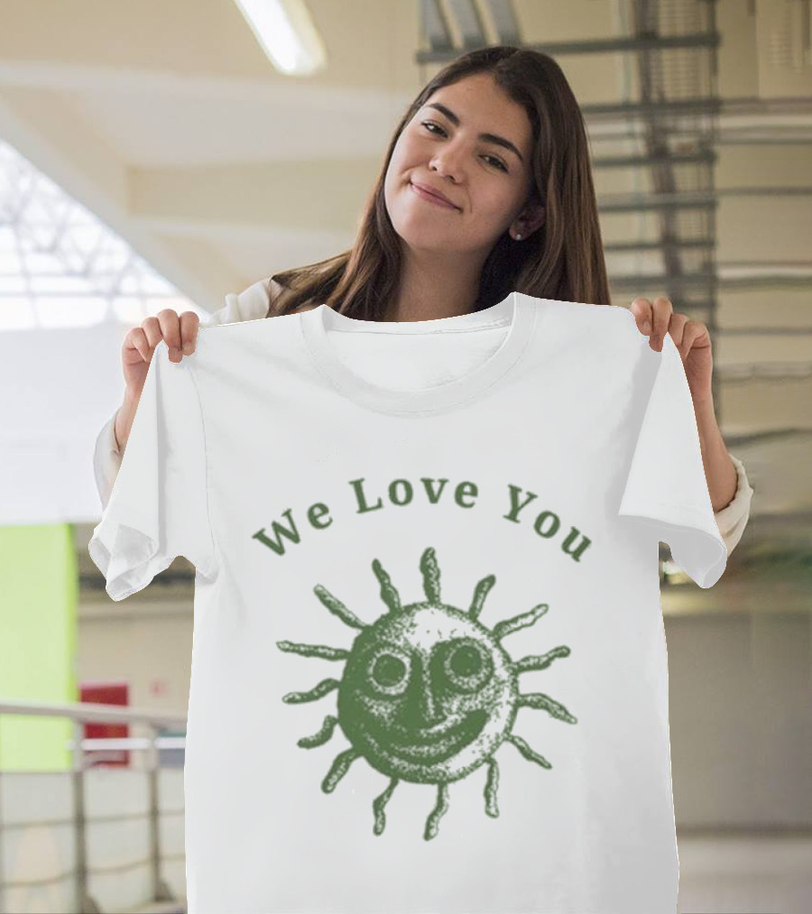 We Love You Smiling Sun T-Shirt