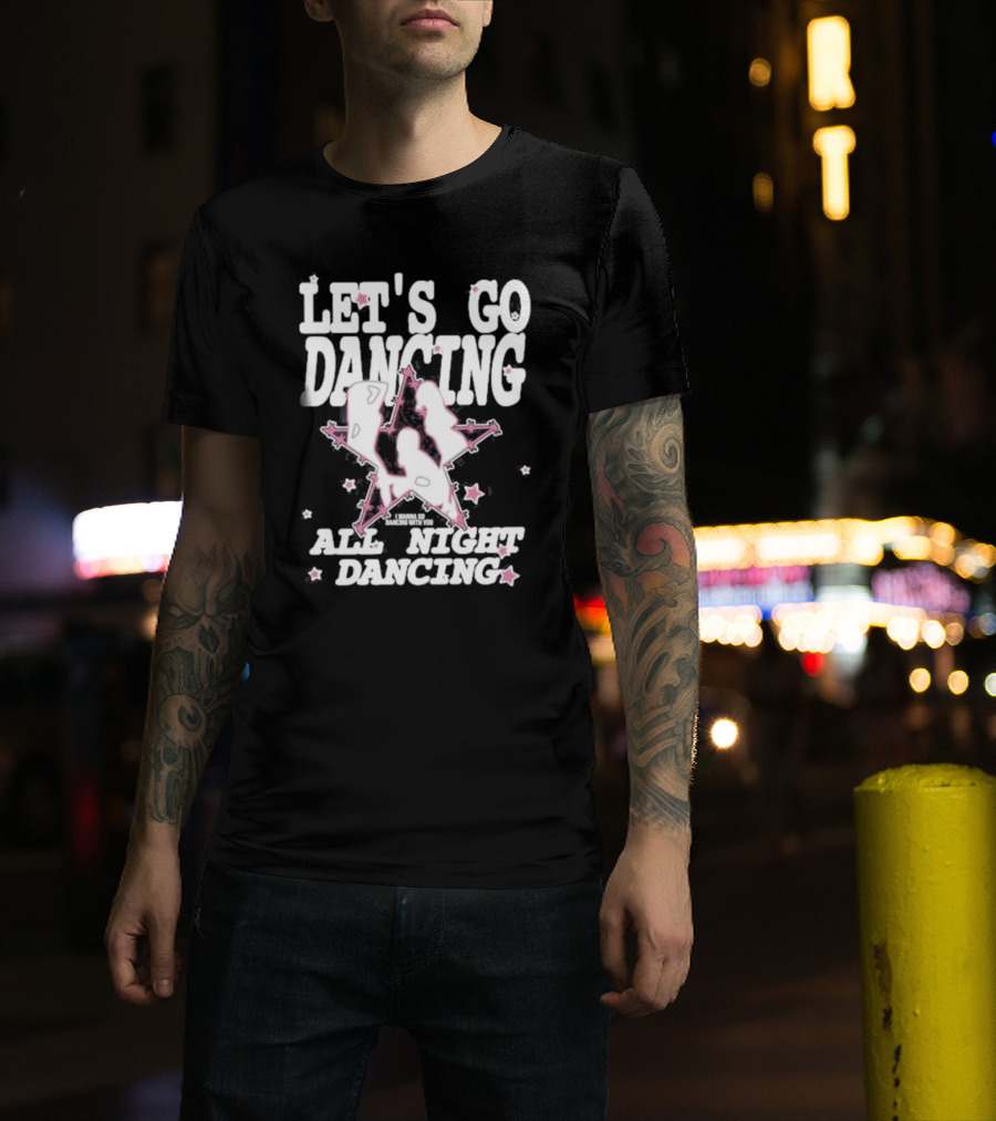 Let's Go Dancing All Night Dancing I'm Gonna Go Dancing With You T-Shirt