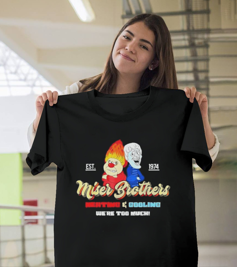 Miser Brothers Heating and Cooling We're Too Much Est. 1974 T-Shirt