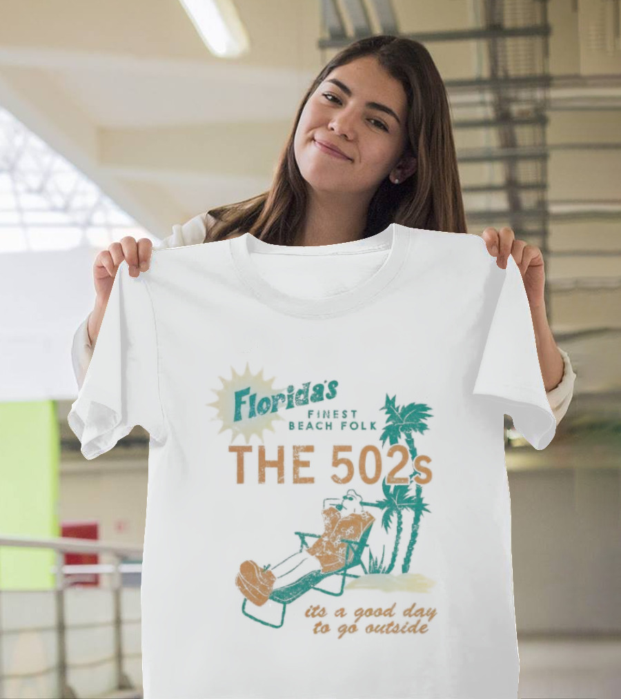 Florida’s Finest Beach Folk The 502s It’s A Good Day To Go Outside T-Shirt