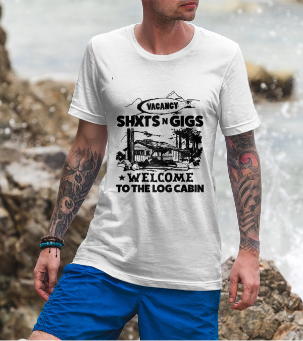 SHXTS N GIGS VACANCY WELCOME TO THE LOG CABIN T-Shirt