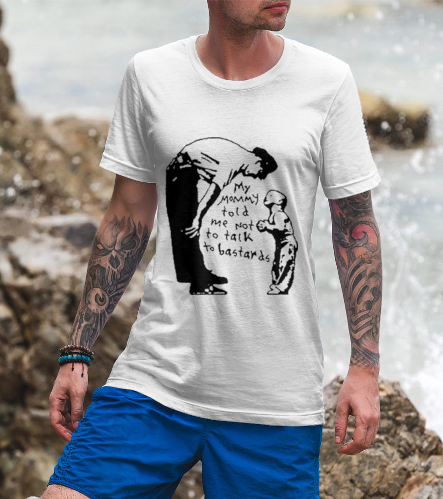 My Mommy Told Me Not To Talk To Bastards Kids And Adults Communicating T-Shirt