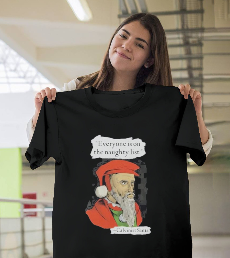 Calvinist Santa Everyone Is On The Naughty List Santa Hat Beard T-Shirt