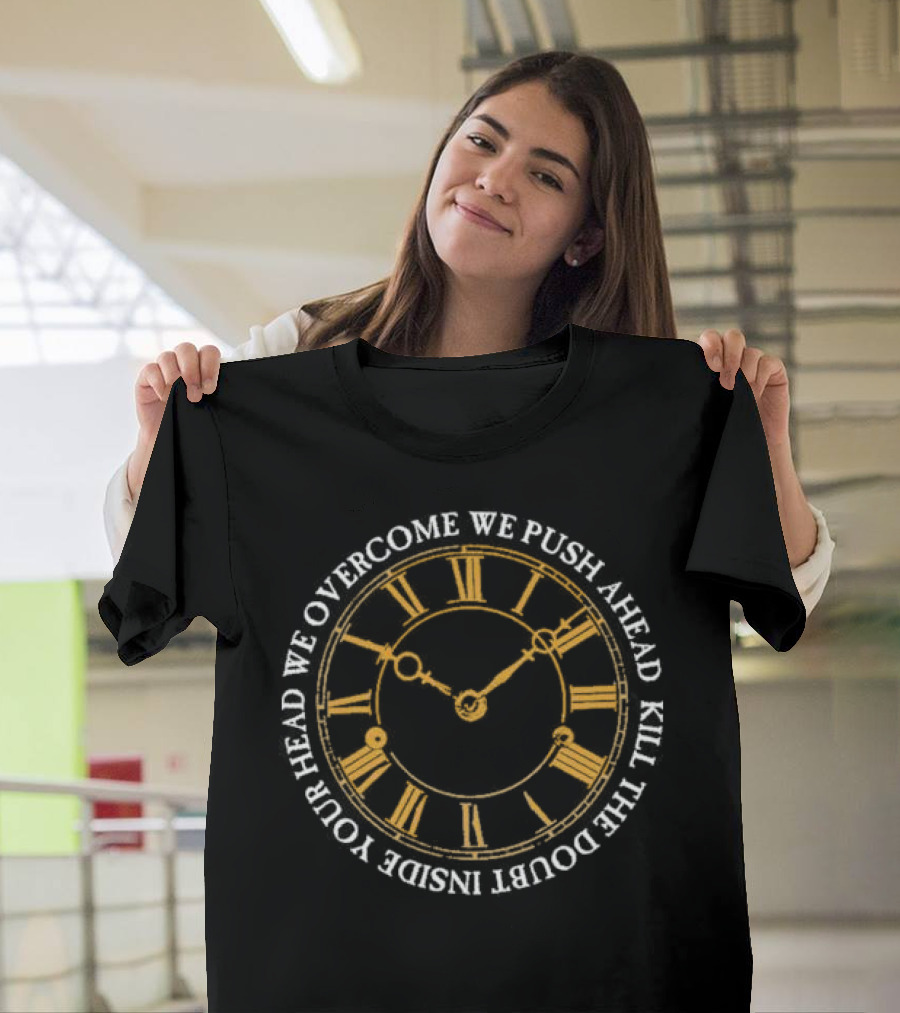 Modern Life Is War First And Ellen Overcome We Push Ahead Kill The Doubt Inside Your Head Roman Numeral Clock T-Shirt