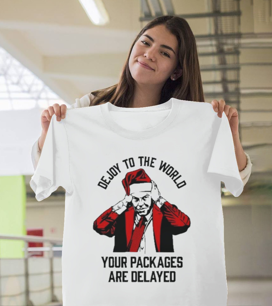 Dejoy To The World Your Packages Are Delayed Santa Claus Stressful Holiday Delivery T-Shirt