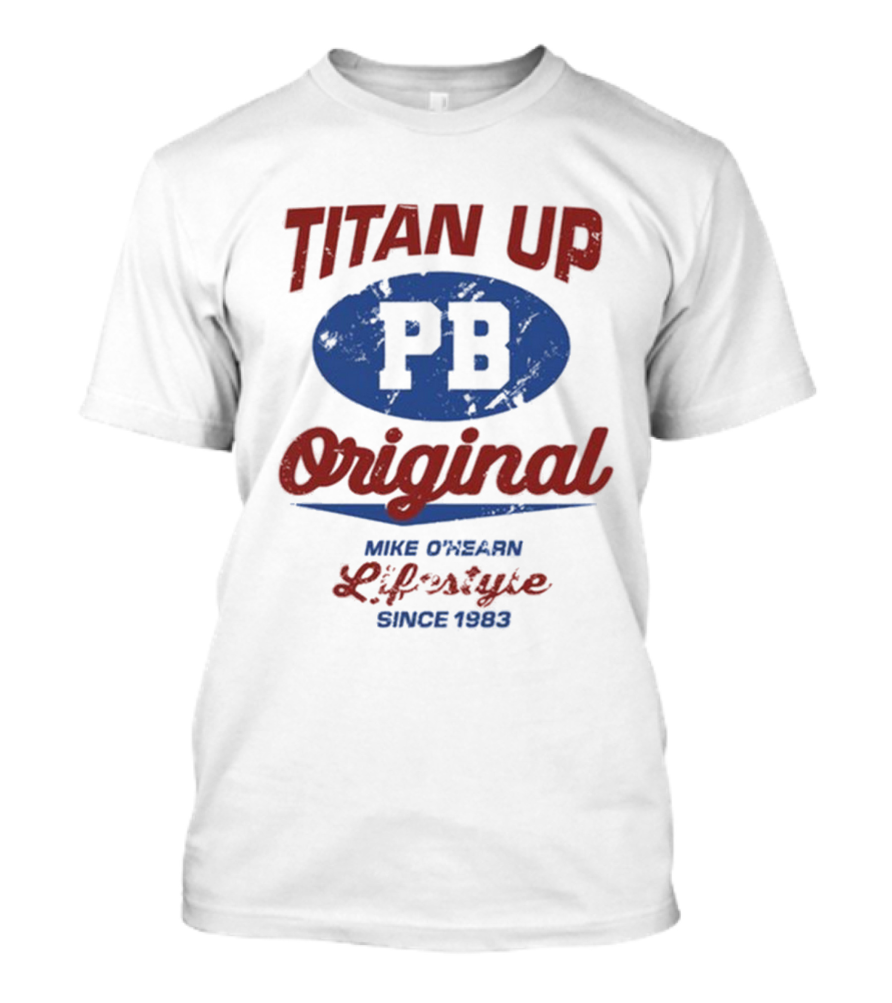 Titan Up PB Original Mike O'Hearn Lifestyle Since 1983 T-Shirt