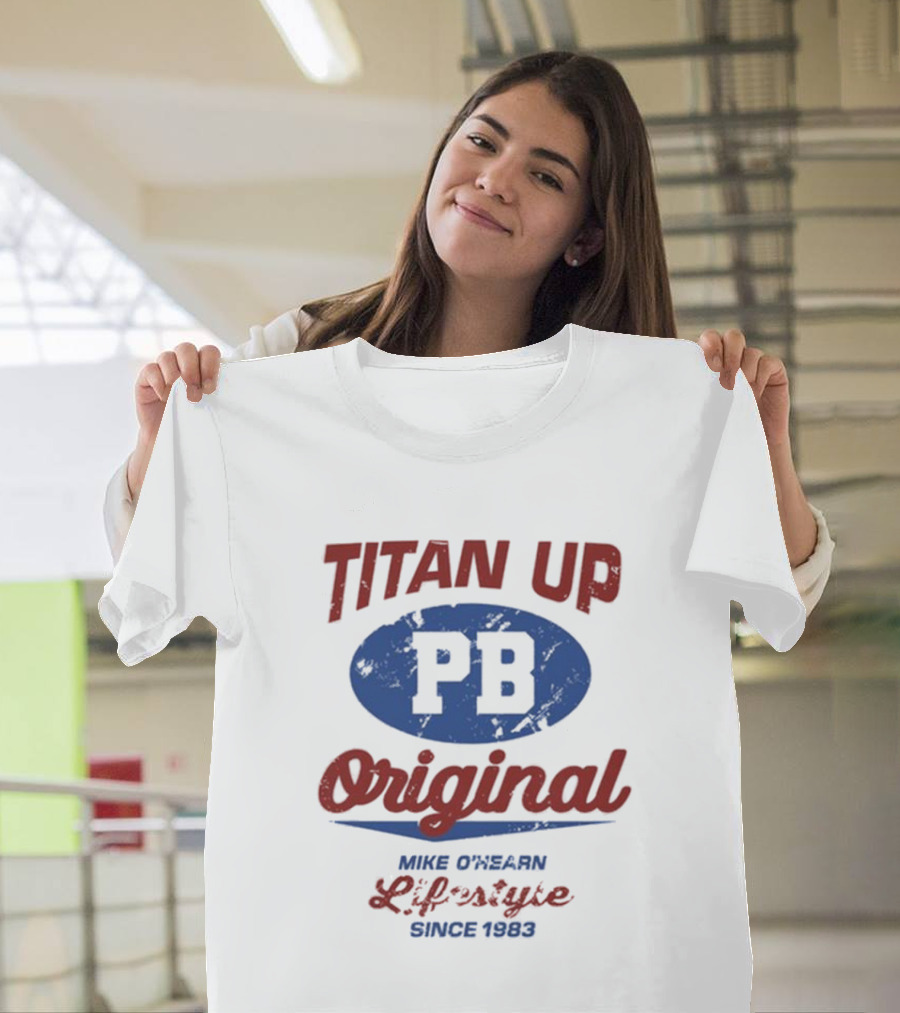 Titan Up PB Original Mike O'Hearn Lifestyle Since 1983 T-Shirt