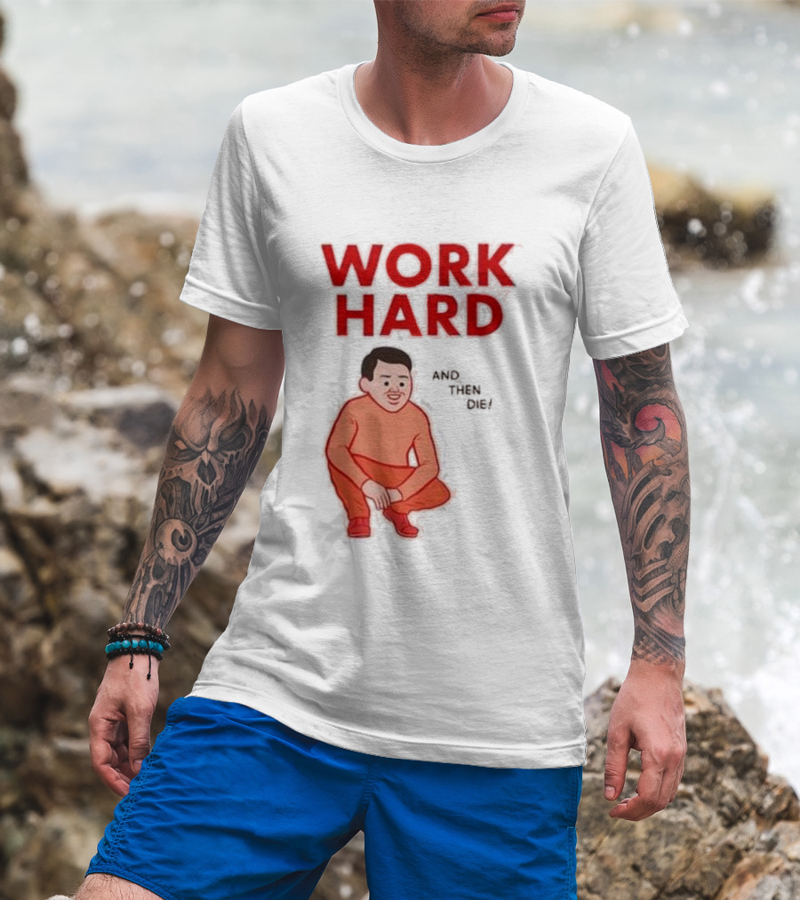 Work Hard And Then Die Red Text With Squatting Character T-Shirt