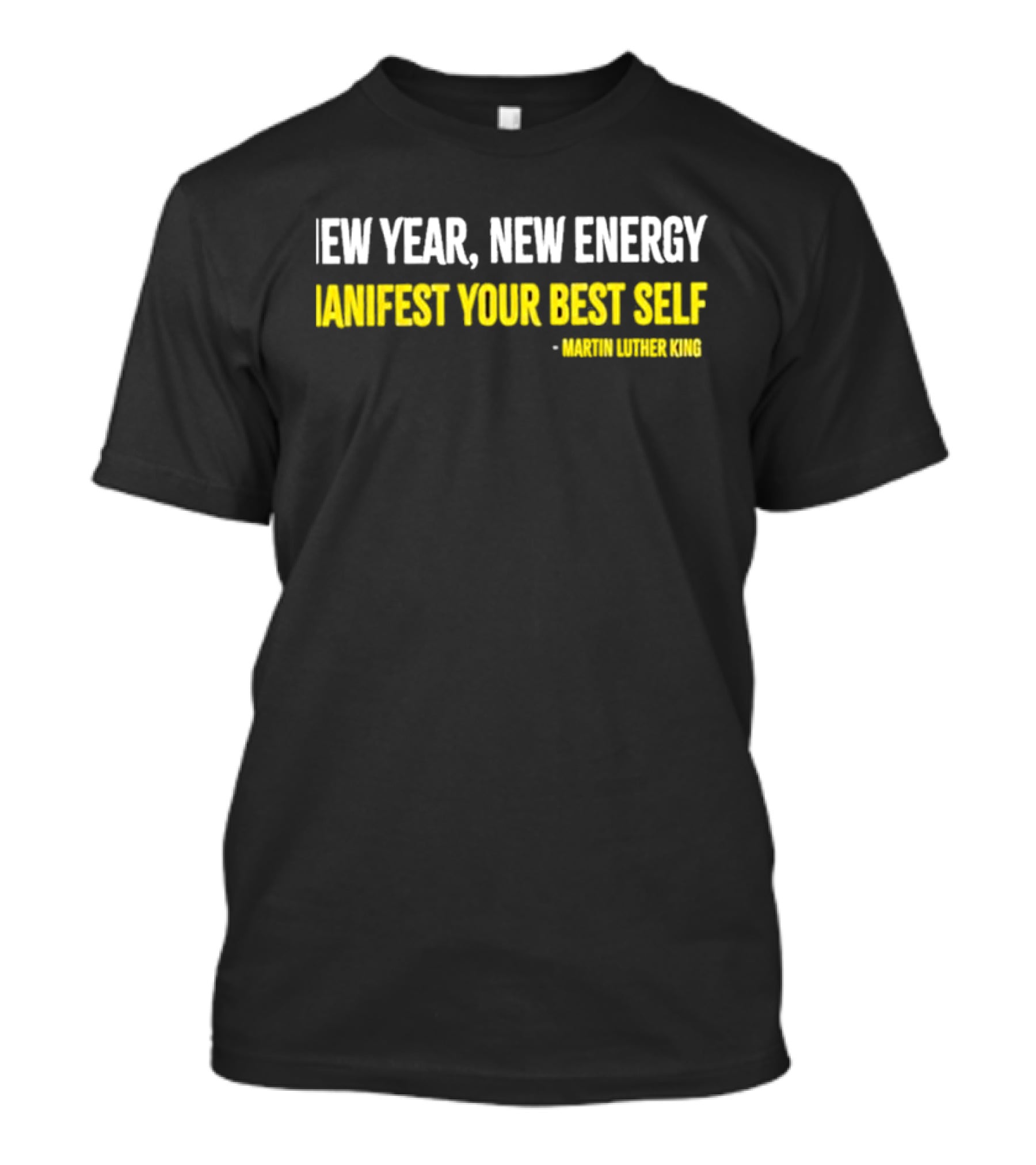 Martin Luther King New Year New Energy Manifest Your Best Self T-Shirt