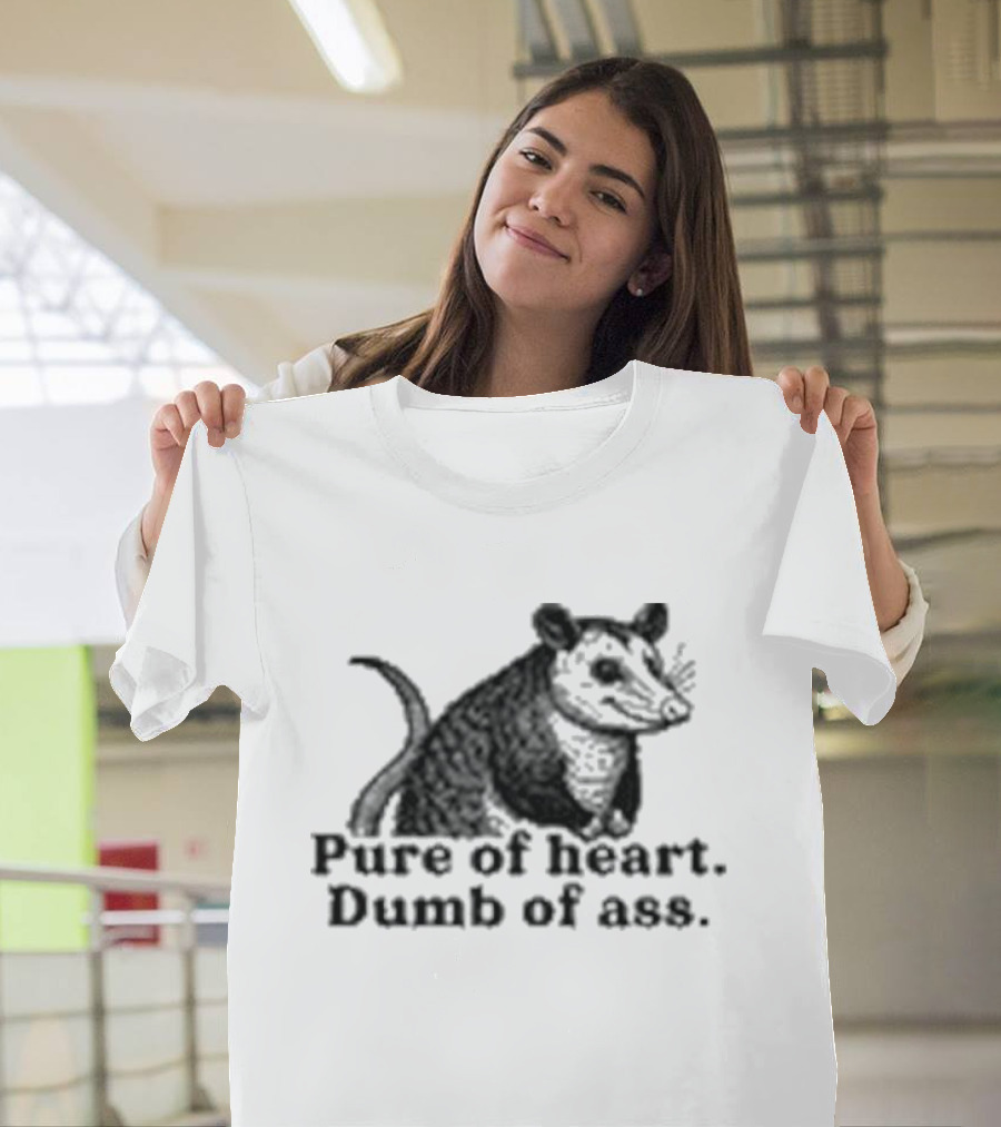 Pure Of Heart Dumb Of Ass Possum T-Shirt