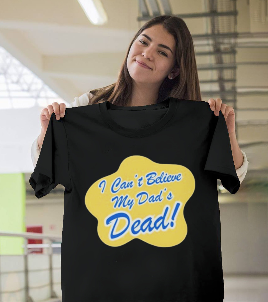 I Can't Believe My Dad's Dead Yellow and Blue Text T-Shirt