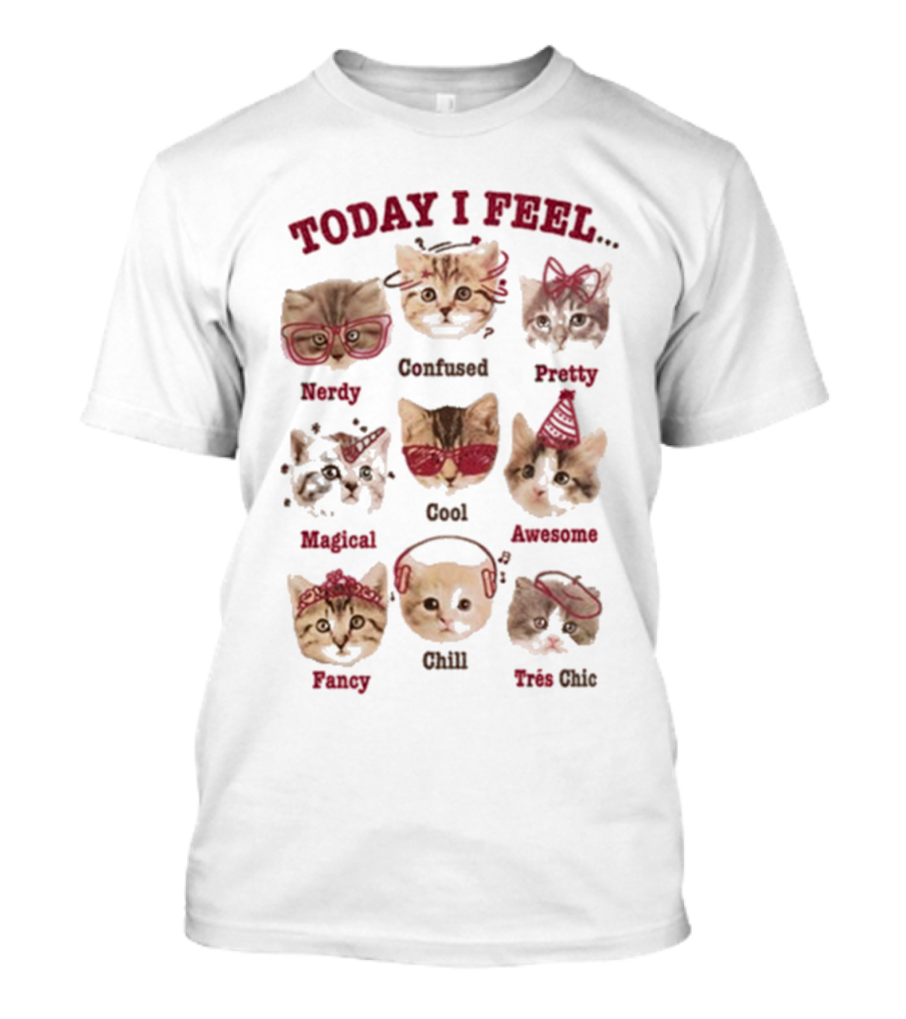 Today I Feel Nerdy Confused Pretty Magical Cool Awesome Fancy Chill Très Chic Cats T-Shirt