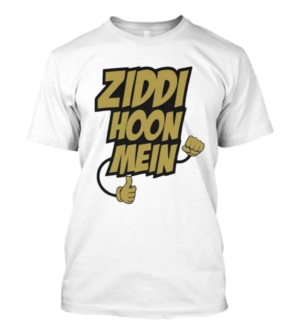Ziddi Hoon Mein Hindi Quote With Fist And Thumb-Up T-Shirt