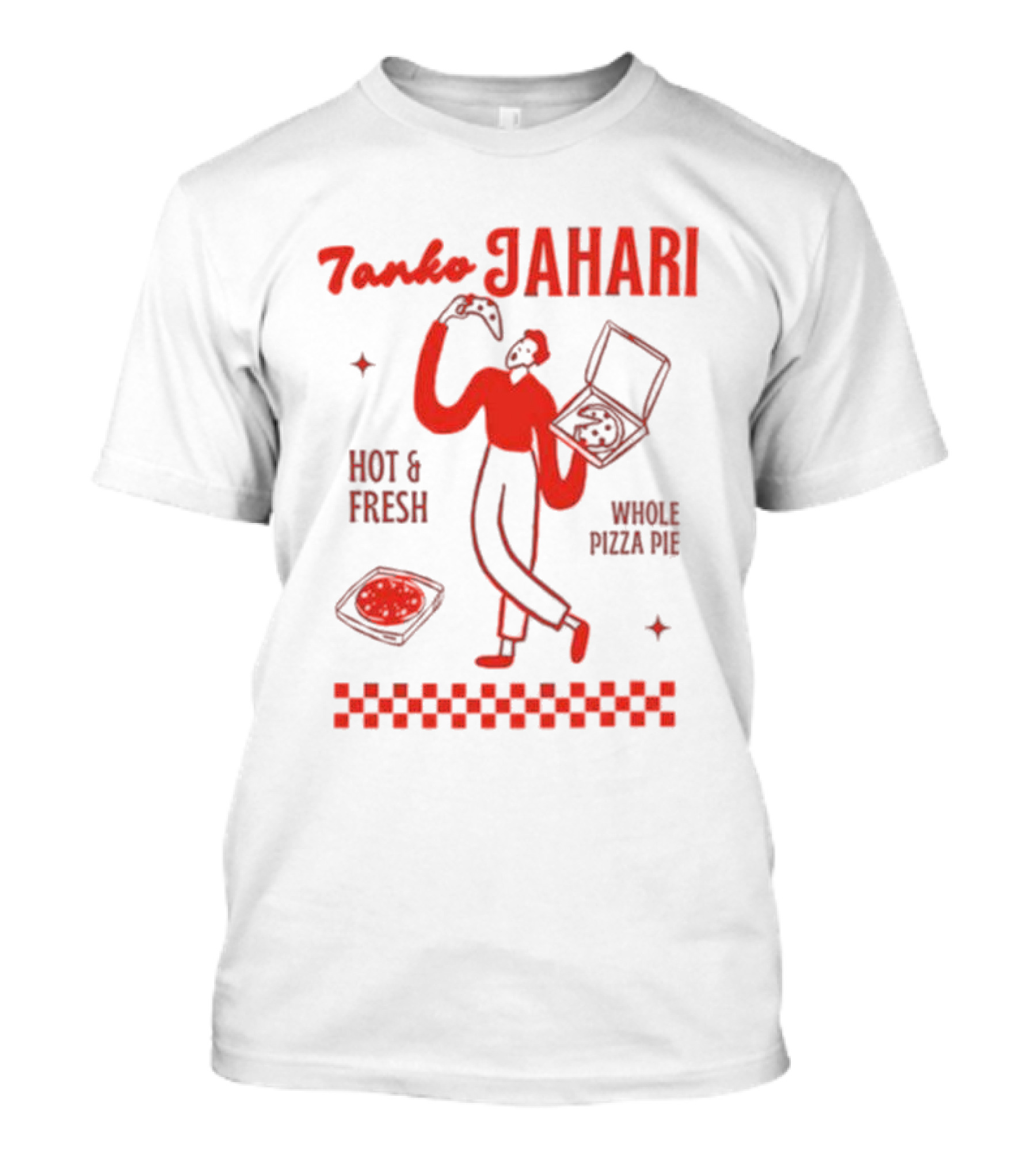 Tanko Jahari Hot And Fresh Whole Pizza Pie T-Shirt