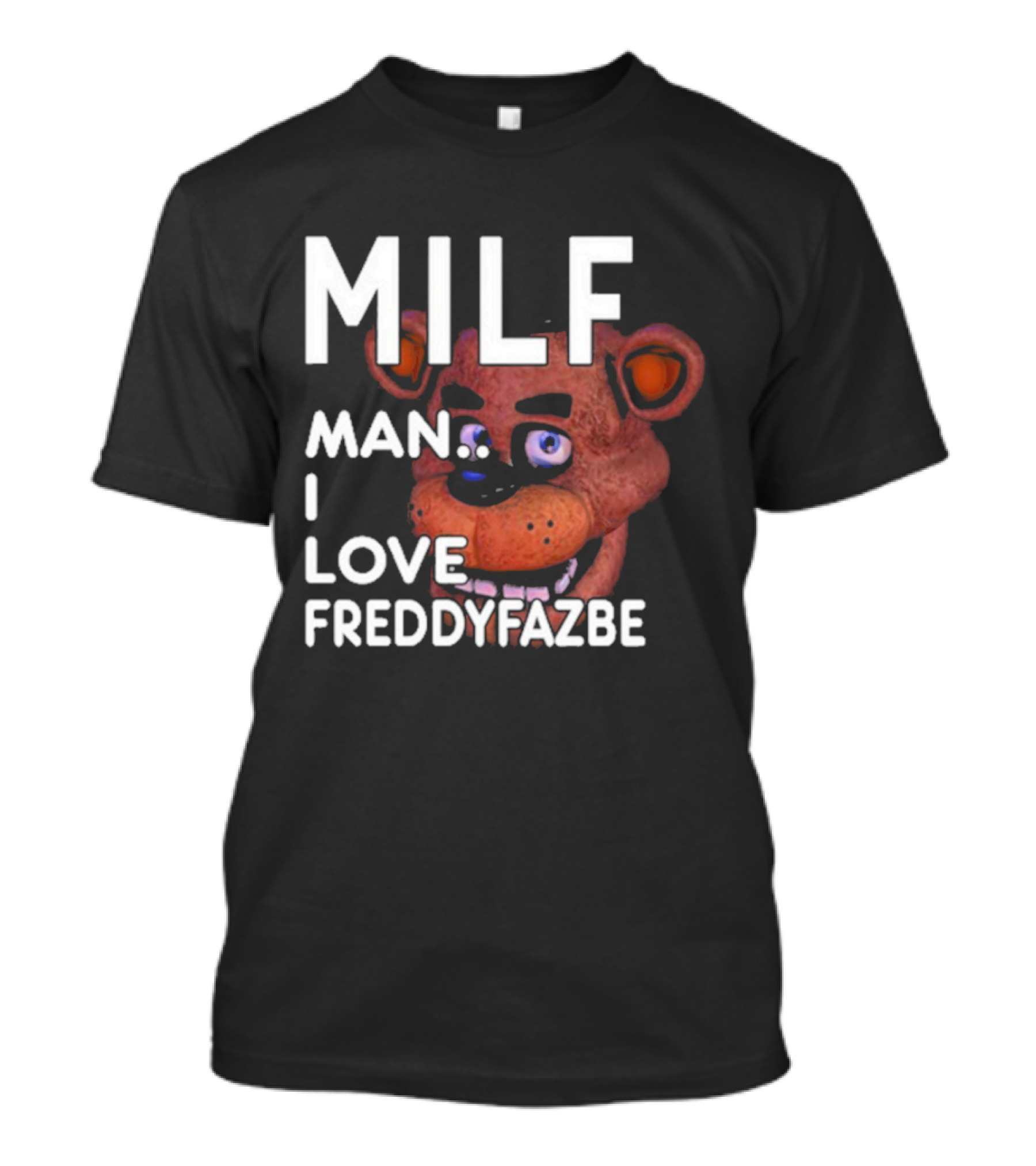MILF Man I Love Freddy Fazbear T-Shirt